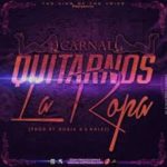 Carnal - Quitarnos La Ropa MP3